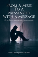 From a Mess to a Messenger with a Message: De un desastre a un mensajero con un mensaje (Multilingual Edition) B0F95MTMZY Book Cover