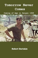 Tomorrow Never Comes: Coming of Age in Saigon 1969 1959622870 Book Cover