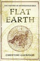 Flat Earth: The History of an Infamous Idea 0312382081 Book Cover