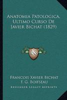 Anatomia Patologica, Ultimo Curso de Javier Bichat (1829) 116078549X Book Cover