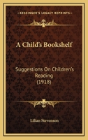 A Child's Bookshelf: Suggestions On Children's Reading 0548837848 Book Cover
