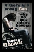 If There Is A Loving God Why Do Bad Things Happen? 1478736607 Book Cover