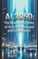 AI 2050: The Reach and Limits of AI in Business and Employment (AI Series) B0FPBR9J9F Book Cover