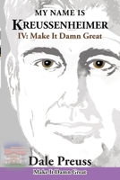 My Name is Kreussenheimer: IV: Make It Damn Great 1966615701 Book Cover