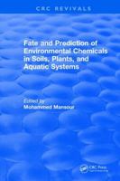 Fate and Prediction of Environmental Chemicals in Soils, Plants, and Aquatic Systems 1315892901 Book Cover