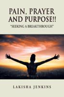 Pain, Prayer and Purpose!: Seeking a Breakthrough 1546244115 Book Cover