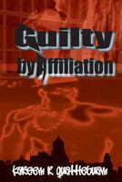 GUILTY by AFFILIATION: Non ficition book 0578101173 Book Cover