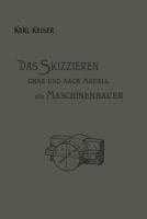 Das Skizzieren Ohne Und Nach Modell Fur Maschinenbauer: Ein Lehr- Und Aufgabenbuch Fur Den Unterricht 3642899374 Book Cover