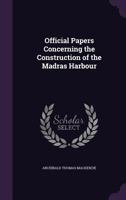 Official Papers Concerning the Construction of the Madras Harbour 1356422845 Book Cover