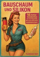 Bauschaum und Silikon: 16 lustige Geschichten von der Baustelle, die man sich nicht ausdenken kann (German Edition) 3695197161 Book Cover