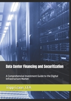 Data Center Financing and Securitization: A Comprehensive Investment Guide to the Digital Infrastructure Market B0FD8538R9 Book Cover