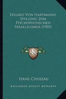 Eduard Von Hartmanns Stellung Zum Psychophysischen Parallelismus (1905) 1160084432 Book Cover