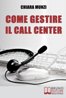Come Gestire il Call Center: Tecniche Efficaci di Gestione per Ottenere il Massimo Risultato 8861741983 Book Cover