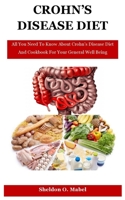 Crohn's Disease Diet: All You Need To Know About Crohn's Disease Diet And Cookbook For Your General Well Being B08ZBJR3TW Book Cover