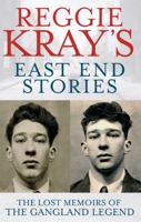 Reggie Kray's East End Stories: The lost memoirs of the gangland legend 0751547107 Book Cover