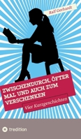 Zwischendurch, öfter mal und auch zum Verschenken: Vier Kurzgeschichten (German Edition) 3384501195 Book Cover
