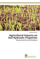 Agricultural Impacts on Soil Hydraulic Properties 3838131134 Book Cover