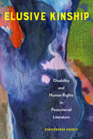 Elusive Kinship: Disability and Human Rights in Postcolonial Literature 1439922225 Book Cover