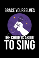 Brace Youurselves The Choir Is About To Sing: Lined A5 Notebook for Choirs 1708061479 Book Cover