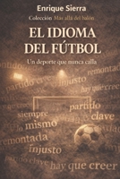 El idioma del fútbol: Un deporte que nunca calla (Más allá del balón) (Spanish Edition) B0GHQWPKCQ Book Cover