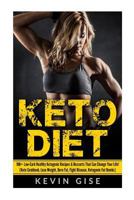 Keto Diet: 100+ Low-Carb Healthy Ketogenic Recipes & Desserts That Can Change Your Life!: (Keto Cookbook, Lose Weight, Burn Fat, Fight Disease, Ketogenic Fat Bombs) 1544166427 Book Cover