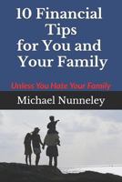 10 Financial Tips for You and Your Family: Unless You Hate Your Family 1728919282 Book Cover