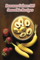 Bananas Galore: 105 Smoothie Recipes B0CCCJBSFT Book Cover