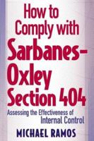 How to Comply with Sarbanes-Oxley Section 404: Assessing the Effectiveness of Internal Control 0471653667 Book Cover