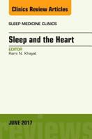 Sleep and the Heart, an Issue of Sleep Medicine Clinics 0323530311 Book Cover