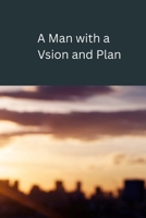 Man with a Vision and Plan B0FBS92FGN Book Cover