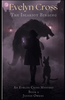 Evelyn Cross:: The Iscariot Binding: Book 2 (Evelyn Cross Mystery Series) B0HH6XZSBM Book Cover