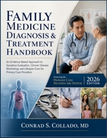 Family Medicine Diagnosis & Treatment Handbook: An Evidence-Based Approach to Symptom Evaluation, Chronic Disease Monitoring, and Lifespan Care for Primary Care Providers B0H8DH8WKX Book Cover