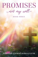 Promises - Not My WIll 1633574784 Book Cover