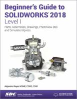 Beginner's Guide to SOLIDWORKS 2018 - Level I 1630571482 Book Cover