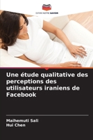Une étude qualitative des perceptions des utilisateurs iraniens de Facebook 6205813955 Book Cover