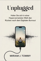 Unplugged: Erobern Sie Ihr Leben vom digitalen Burnout in einer hypervernetzten Welt zurück (German Edition) B0FL1BJMFT Book Cover