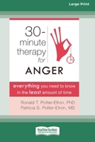 Thirty-Minute Therapy for Anger: Everything You Need to Know in the Least Amount of Time 1459624254 Book Cover
