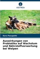 Auswirkungen von Probiotika auf Wachstum und Nährstoffverwertung bei Welpen (German Edition) 6209909833 Book Cover