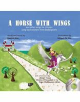 A Horse With Wings: and other songs for children sung by characters from Shakespeare with CD 0741480506 Book Cover