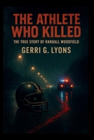 The Athlete Who Killed: The True Story of Randall Woodfield B0FNRP868G Book Cover