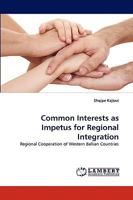 Common Interests as Impetus for Regional Integration: Regional Cooperation of Western Balkan Countries 3838375343 Book Cover