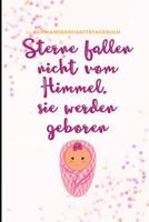 Sterne Fallen Nicht Vom Himmel, Sie Werden Geboren Schwangerschaftstagebuch: A5 Notizbuch liniert als Geschenk f�r Schwangere - Geschenkidee f�r werdene M�tter - Schwangerschafts-tagebuch - Kalender - 1080636986 Book Cover