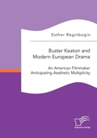 Buster Keaton and Modern European Drama. An American Filmmaker Anticipating Aesthetic Multiplicity 3961469326 Book Cover