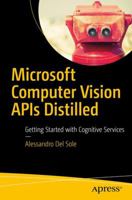 Microsoft Computer Vision APIs Distilled: Getting Started with Cognitive Services 1484233417 Book Cover