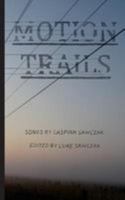 Motion Trails: Songs by Caspian Sawczak 1927023955 Book Cover