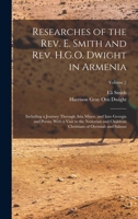 Researches of the Rev. E. Smith and Rev. H.G.O. Dwight in Armenia: Including a Journey Through Asia Minor, and Into Georgia and Persia, With a Visit ... Christians of Oormiah and Salmas; Volume 2 1017395233 Book Cover