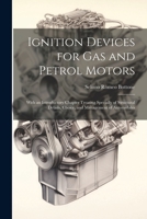 Ignition Devices for Gas and Petrol Motors: With an Introductory Chapter Treating Specially of Structural Details, Choice, and Management of Automobiles 1022185888 Book Cover