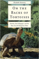 On the Backs of Tortoises: Darwin, the Galapagos, and the Fate of an Evolutionary Eden 0300232748 Book Cover