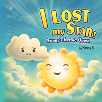 I lost my star!: Sunny's Heroic Quest: 3-5-year-olds Children's story book B0CGL9VK4L Book Cover