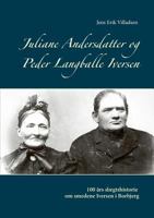 Juliane Andersdatter og Peder Langballe Iversen: 100 år slægtshistorie om smedene i Borbjerg 8771885889 Book Cover